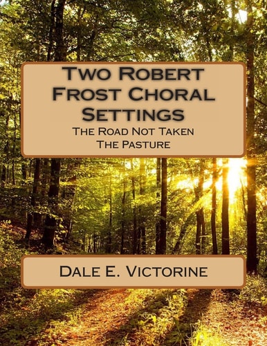 Two Robert Frost Choral Settings The Road Not Taken and The Pasture