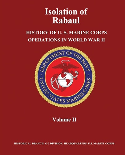 Isolation of Rabaul History of U. S. Marine Corps Operations in World War II, Volume II