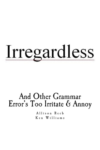 Irregardless And Other Grammar Error's Too Irritate and Annoy