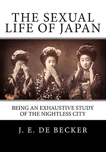 The Sexual Life Of Japan Being An Exhaustive Study Of The Nightless City