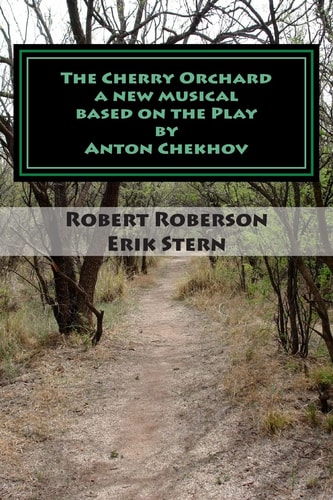 The Cherry Orchard A New Musical Based on Anton Chekhov's Play