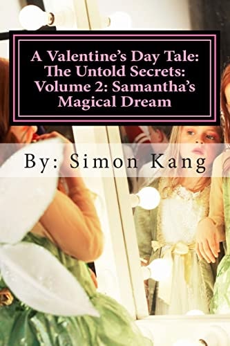 A Valentine's Day Tale The Untold Secrets: Volume 2: Samantha's Magical Dream: This Year, Discover the Truth Behind Samantha and Her Magical Childhood.