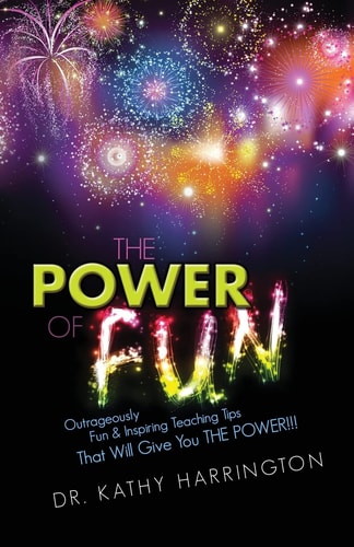 The Power of Fun! Outrageously Fun and Inspiring Teaching Tips That Will Give You the POWER!!!