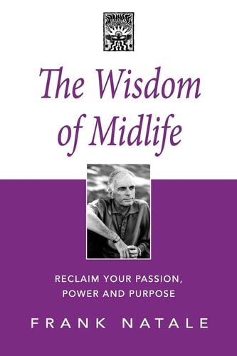The Wisdom of Midlife Reclaim Your Passion, Power and Purpose