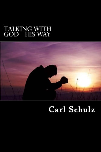 Talking with God His Way ... . He Who Belongs to God Hears What God Says, the Reason You Do Not Hear Is That You Do Not Belong to God... (John 8: 47)