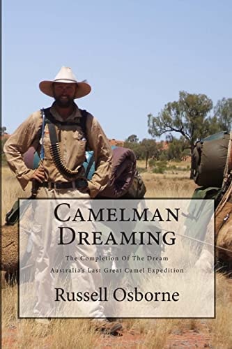 Camelman Dreaming A Fifteen Year Journey. The Dream and the Reality Waiting to Happen! Australia's Last Great Camel Expedition.