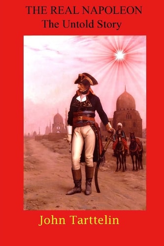 The Real Napoleon The Untold Story