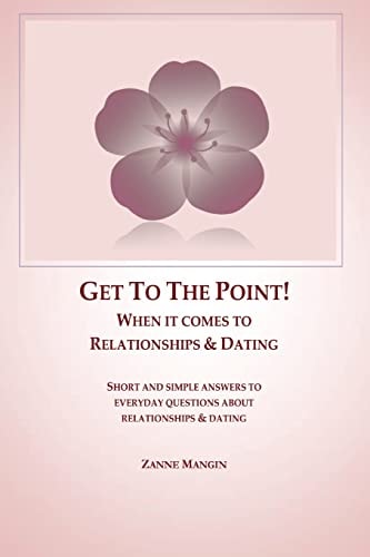 Get to the Point! When It Comes to Relationships and Dating
