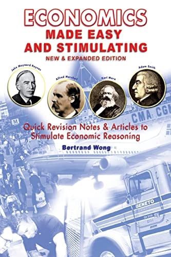 ECONOMICS MADE EASY and STIMULATING New and Expanded Edition Quick Revision Notes and Articles to Stimulate Economic Reasoning