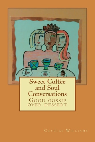 Sweet Coffee and Soul Conversations Good Gossip Over Dessert
