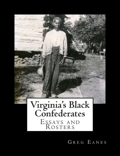 Virginia's Black Confederates Essays and Rosters of Civil War Virginia's Black Confederates