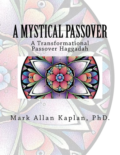 A Mystical Passover A Transformational Passover Haggadah