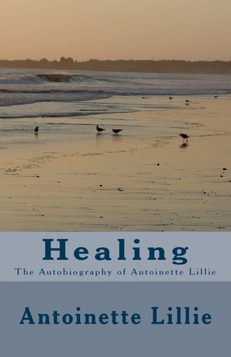 Healing The Autobiography Of Antoinette Lillie