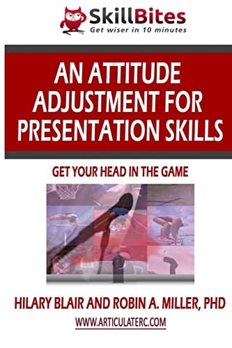 An Attitude Adjustment for Presentation Skills Get Your Head in the Game