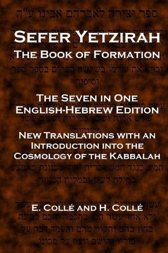 Sefer Yetzirah The Book of Formation The Seven in One English-Hebrew Edition - New Translations with an Introduction Into the Cosmology of the Kabbalah