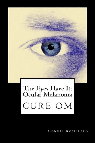 The Eyes Have It Ocular Melanoma: Writings By Individuals Touched By Ocular Melanoma