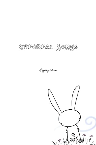 Cerebral Songs A Collection of Poetry, Prose and Short Stories