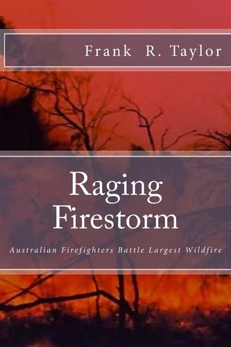 Raging Firestorm Australian Firefighters Battle Largest Wildfire