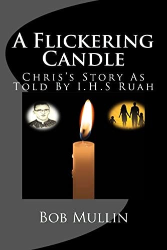 A Flickering Candle Chris's Story As Told To I.H.S Ruah