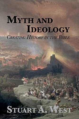 Myth and Ideology Creating History in the Bible