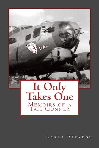 It Only Takes One Memoirs of a Tail Gunner