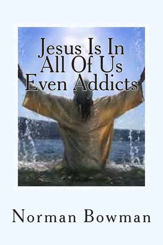 Jesus In In All Of Us Even Addicts The Struggles of Addicts Being Saved, In a Church that Does Not Understnd Them.
