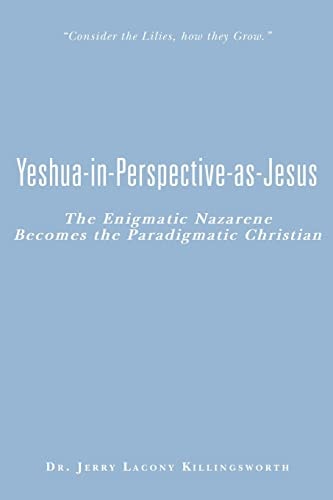 Yeshua-in-Perspective-as-Jesus The Enigmatic Nazarene Becomes the Paradigmatic Christian