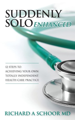 Suddenly Solo Enhanced 12 Steps to Achieving Your Own Totally Independent Health Care Practice