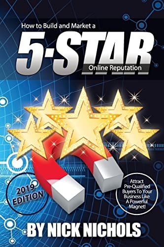 How to Build and Market a 5-Star Online Reputation Attract Pre-Qualified Buyers to Your Business Like a Powerful Magnet