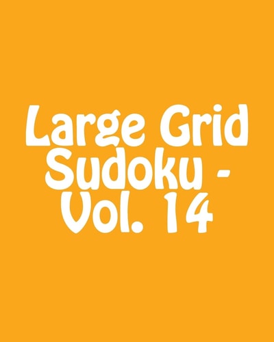 Large Grid Sudoku - Vol. 14 Easy to Read, Large Grid Sudoku Puzzles