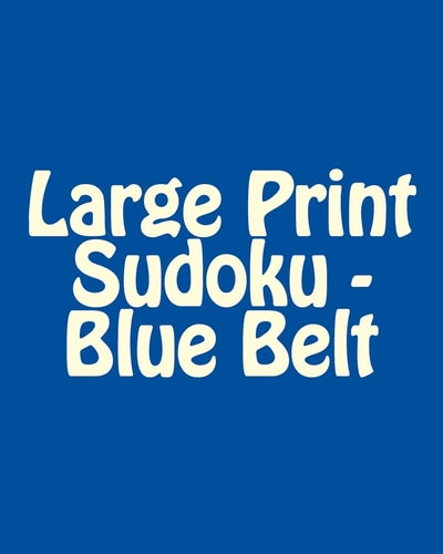 Large Print Sudoku - Blue Belt Fun, Large Print Sudoku Puzzles