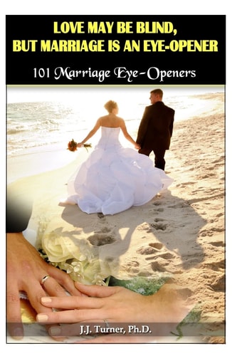 Love My Be Blind, But Love Is An Eye-opener 101 Marriage Eye-Opener