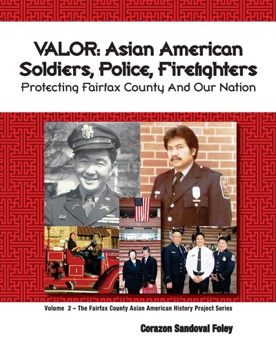 Valor Asian American Soldiers, Police and Firefighters Protecting Fairfax County and Our Nation