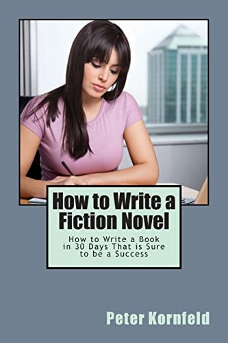 How to Write a Fiction Novel How to Write a Book in 30 Days That Is Sure to Be a Success