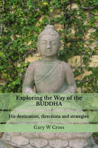 Exploring the Way of the Buddha His Destination, Directions and Strategies