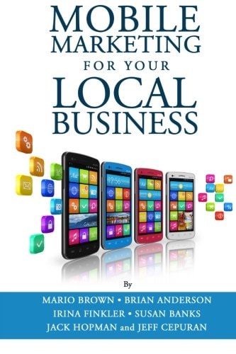 Mobile Marketing for Your Local Business Key Strategies to Attracting and Retaining Customers Using Mobile Devices