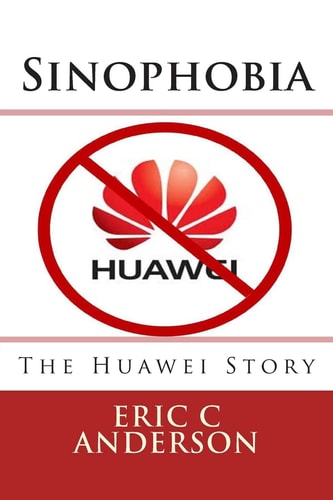 Sinophobia The Huawei Story