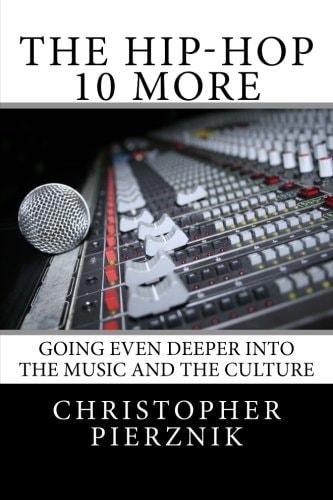 The Hip-Hop 10 More Going Even Deeper Into the Music and the Culture