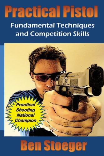 Practical Pistol Fundamental Techniques and Competition Skills