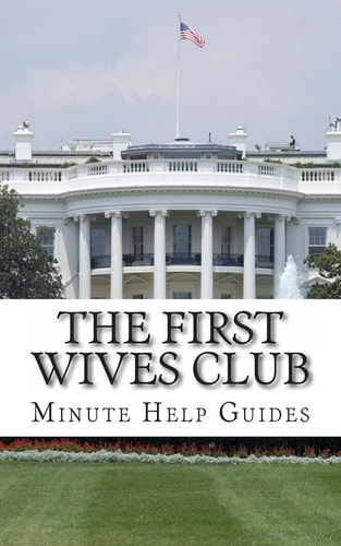 The First Wives Club A History of the Presidents Wives