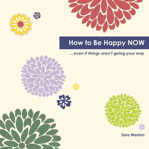 How to Be Happy Now Even If Things Aren't Going Your Way