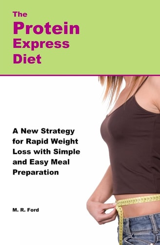 The Protein Express Diet Rapid Weight Loss with a Simplified Low Carb, High Protein Diet