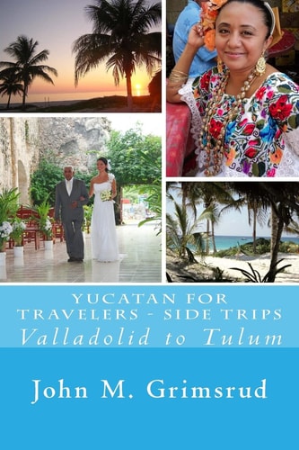 Yucatan for Travelers - Side Trips Valladolid to Tulum