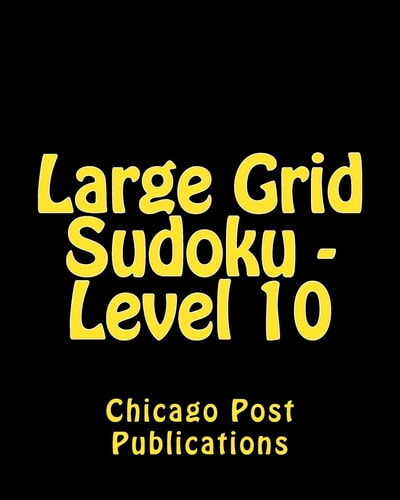 Large Grid Sudoku - Level 10 Fun, Large Print Sudoku Puzzles