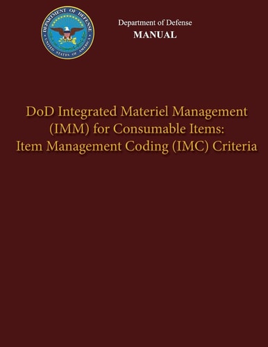 Department of Defense Manual - DoD Integrated Materiel Management (IMM) for Consumable Items Item Management Coding (IMC) Criteria