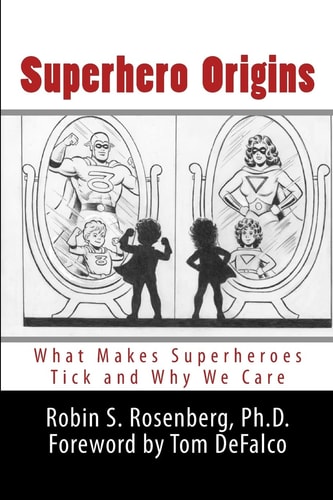 Superhero Origins What Makes Superheroes Tick and Why We Care