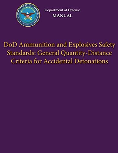 Department of Defense Manual - DoD Ammunition and Explosives Safety Standards General Quantity-Distance Criteria for Accidental Detonations