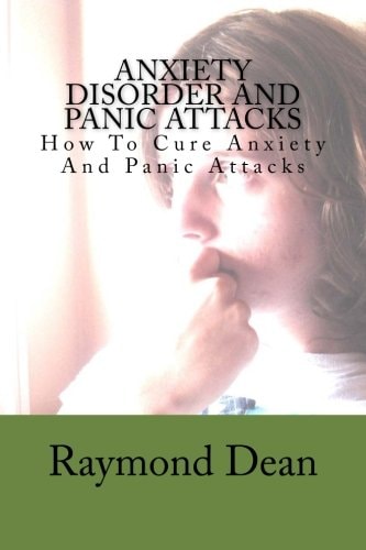 Anxiety Disorder and Panic Attacks How to Cure Anxiety and Panic Attacks