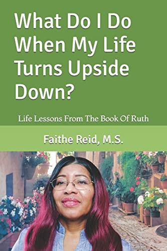 What Do I Do When My Life Turns Upside Down? Life Lessons From The Book Of Ruth