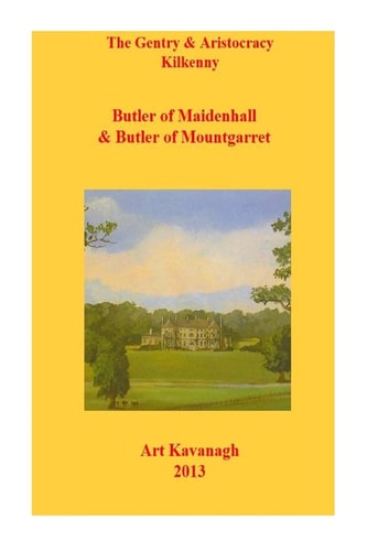 The Gentry and Aristocracy Kilkenny Butlers of Maidenhall and Butler of Mountgarret